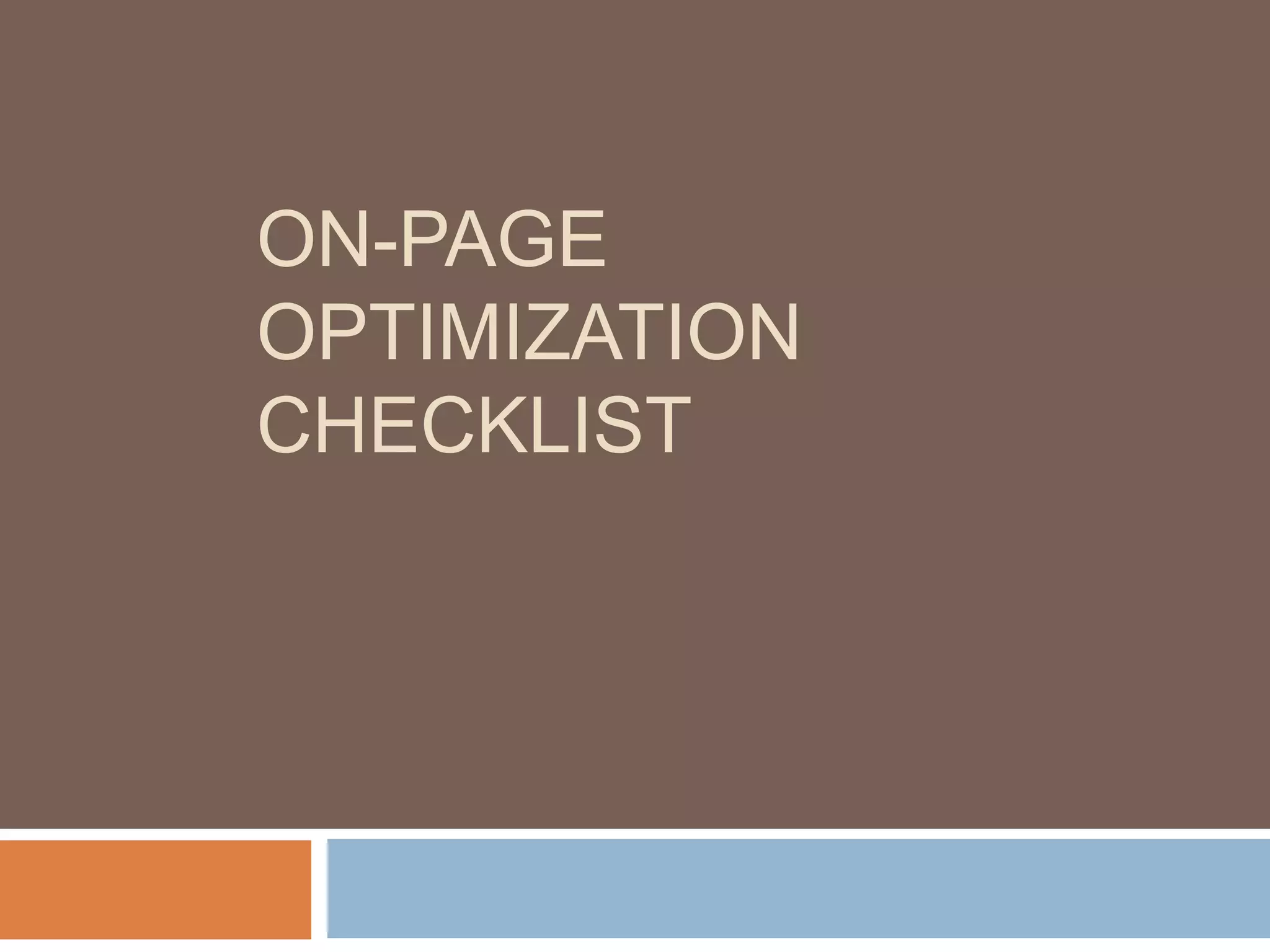 ON-PAGE
OPTIMIZATION
CHECKLIST
 