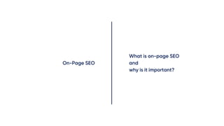 On-Page SEO
What is on-page SEO
and
why is it important?
 