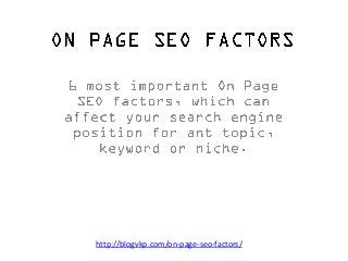 http://blogvkp.com/on-page-seo-factors/
 