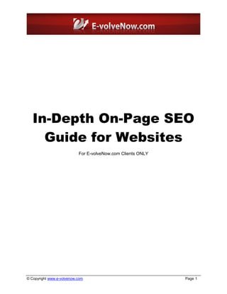 In-Depth On-Page SEO
     Guide for Websites
                           For E-volveNow.com Clients ONLY




© Copyright www.e-volvenow.com                               Page 1
 