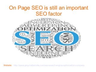 On Page SEO is still an important
SEO factor
Website: http://www.greymatterindia.com/seo-search-engine-optimization-company
 