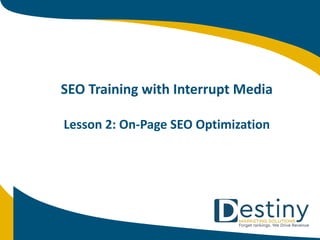 SEO Training with Interrupt Media
Lesson 2: On-Page SEO Optimization
 