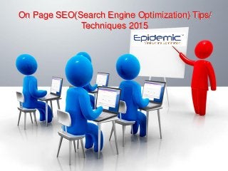 On Page SEO(Search Engine Optimization) Tips/
Techniques 2015
 
