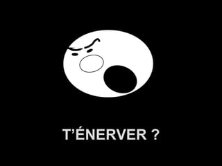 T’ÉNERVER ?
A.U.Saleem

 