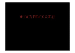 MISSION PÉDAGOGIQUE
 