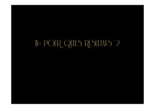 IV- POUR QUELS RÉSULTATS ?
 