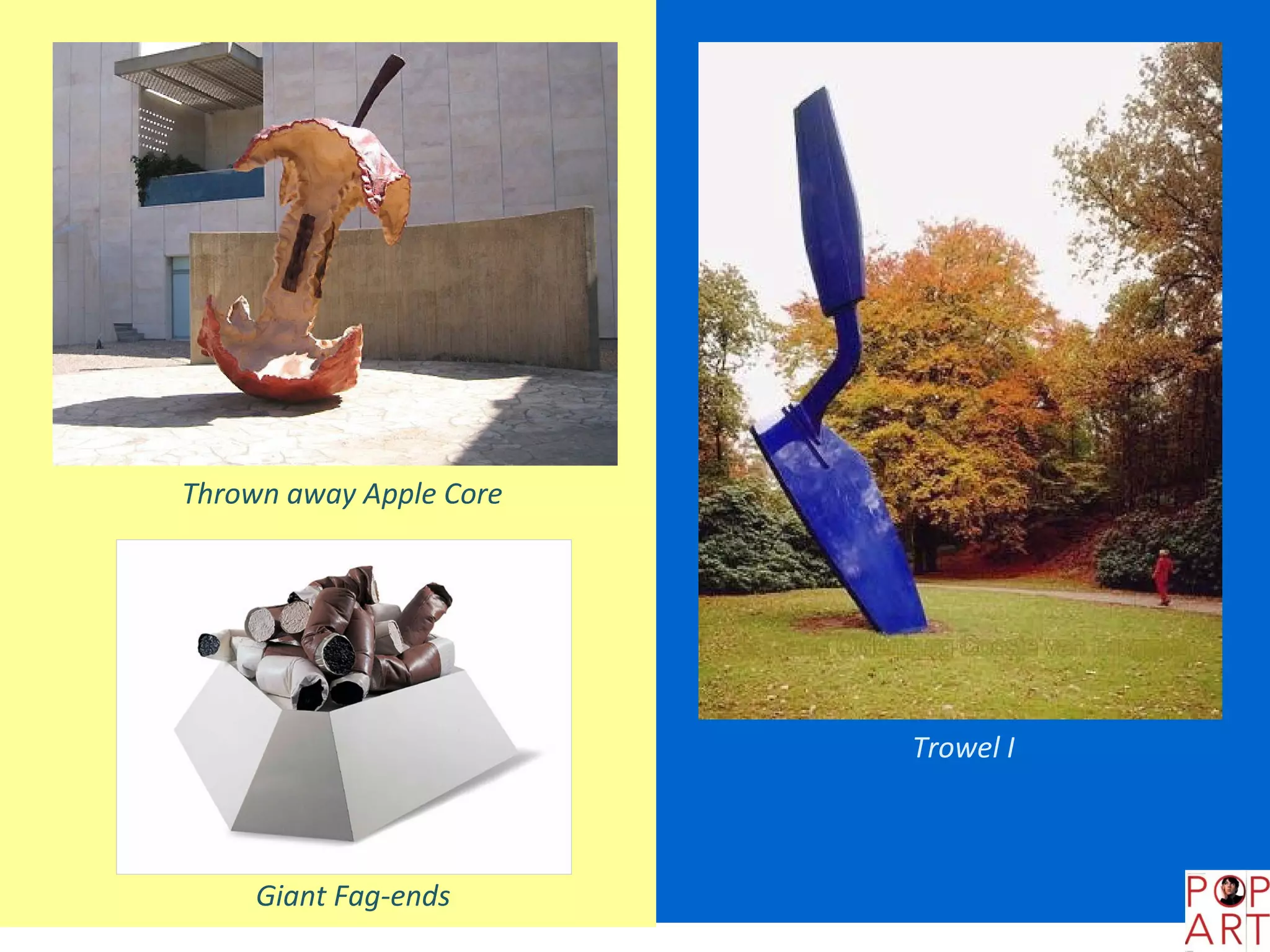 Thrown away Apple Core




                         Trowel I



     Giant Fag-ends
 