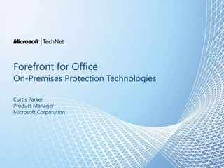 Forefront for Office On-Premises Protection Technologies Curtis Parker Product Manager Microsoft Corporation al 1 