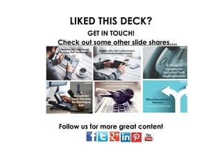 LIKED THIS DECK?
Check out some other slide shares....
GET IN TOUCH!
Follow us for more great content
 