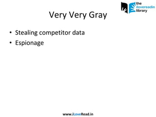 Very Very Gray Stealing competitor data Espionage www.i Love Read.in 