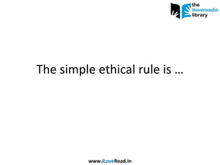 The simple ethical rule is … www.i Love Read.in 
