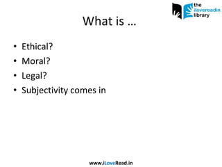 What is …  Ethical? Moral? Legal? Subjectivity comes in www.i Love Read.in 