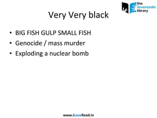 Very Very black BIG FISH GULP SMALL FISH Genocide / mass murder Exploding a nuclear bomb www.i Love Read.in 