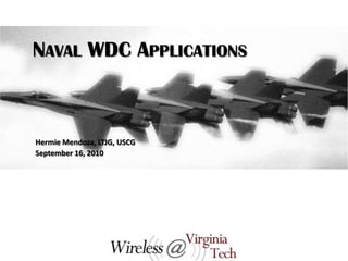Naval WDC Applications Hermie Mendoza, LTJG, USCG September 16, 2010 