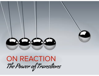 The Power of Transitions
ON REACTION
 