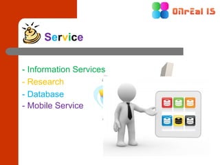 Service

- Information Services
- Research
- Database
- Mobile Service
 