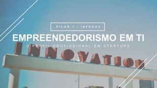 Empreendedorismo em TI: O Perfil Profissional em Startups