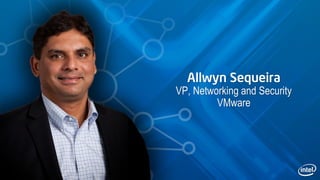 Allwyn Sequeira
VP, Networking and Security
VMware
 