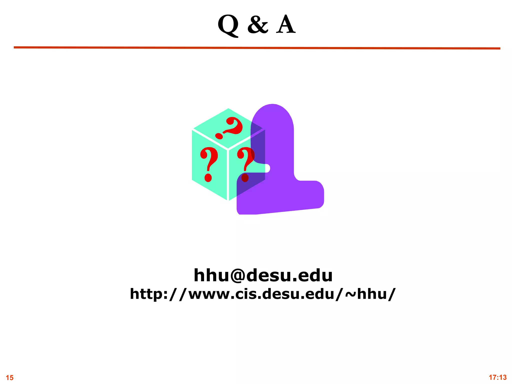 15
Q & A
hhu@desu.edu
http://www.cis.desu.edu/~hhu/
17:13
 
