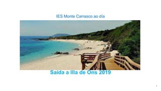 1
IES Monte Carrasco ao día
Saída a Illa de Ons 2019
 