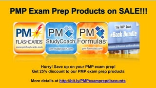 Hurry! Save up on your PMP exam prep!
Get 25% discount to our PMP exam prep products
More details at http://bit.ly/PMPexamprepdiscounts
 