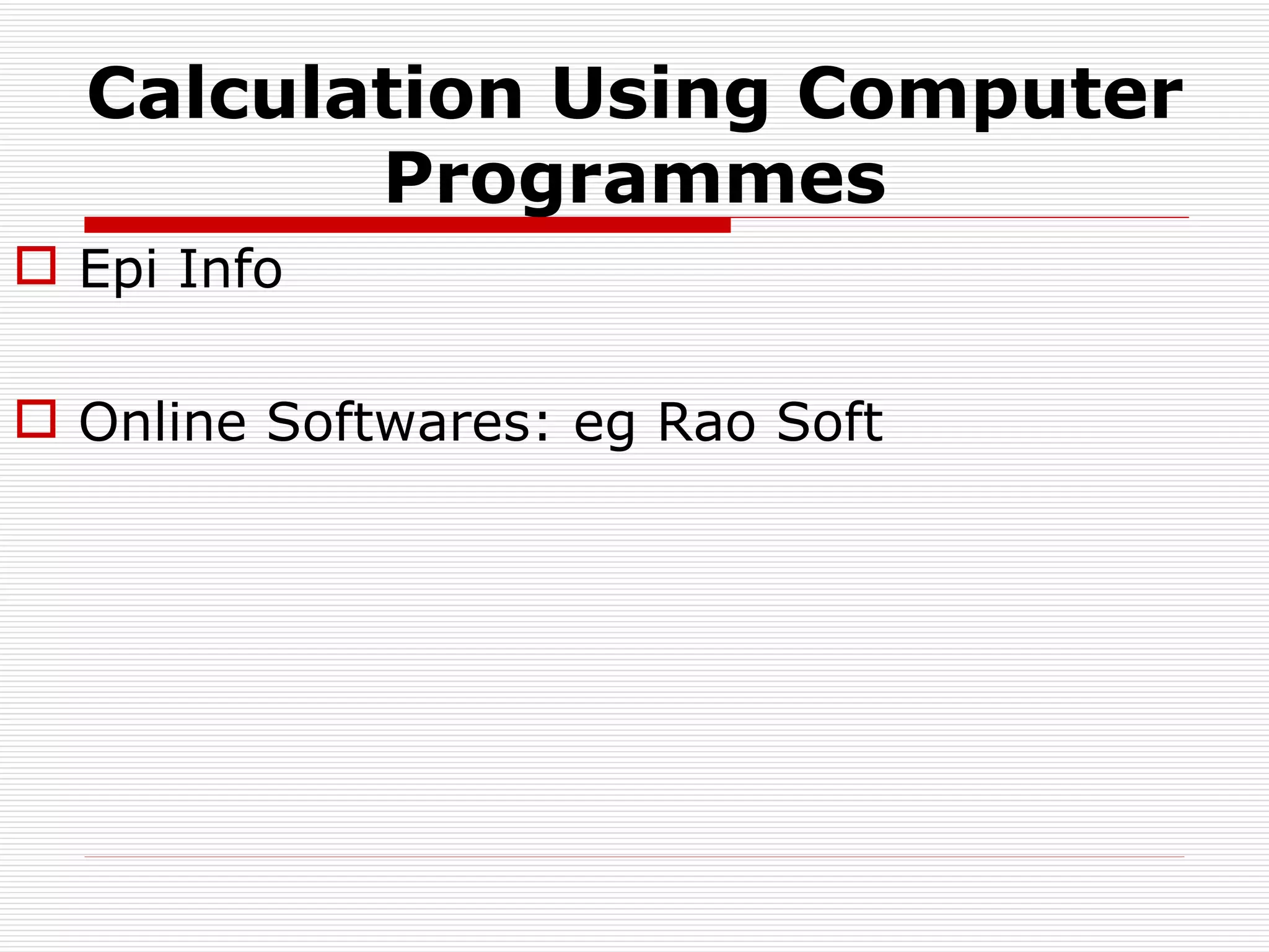 Calculation Using Computer Programmes Epi Info Online Softwares: eg Rao Soft 