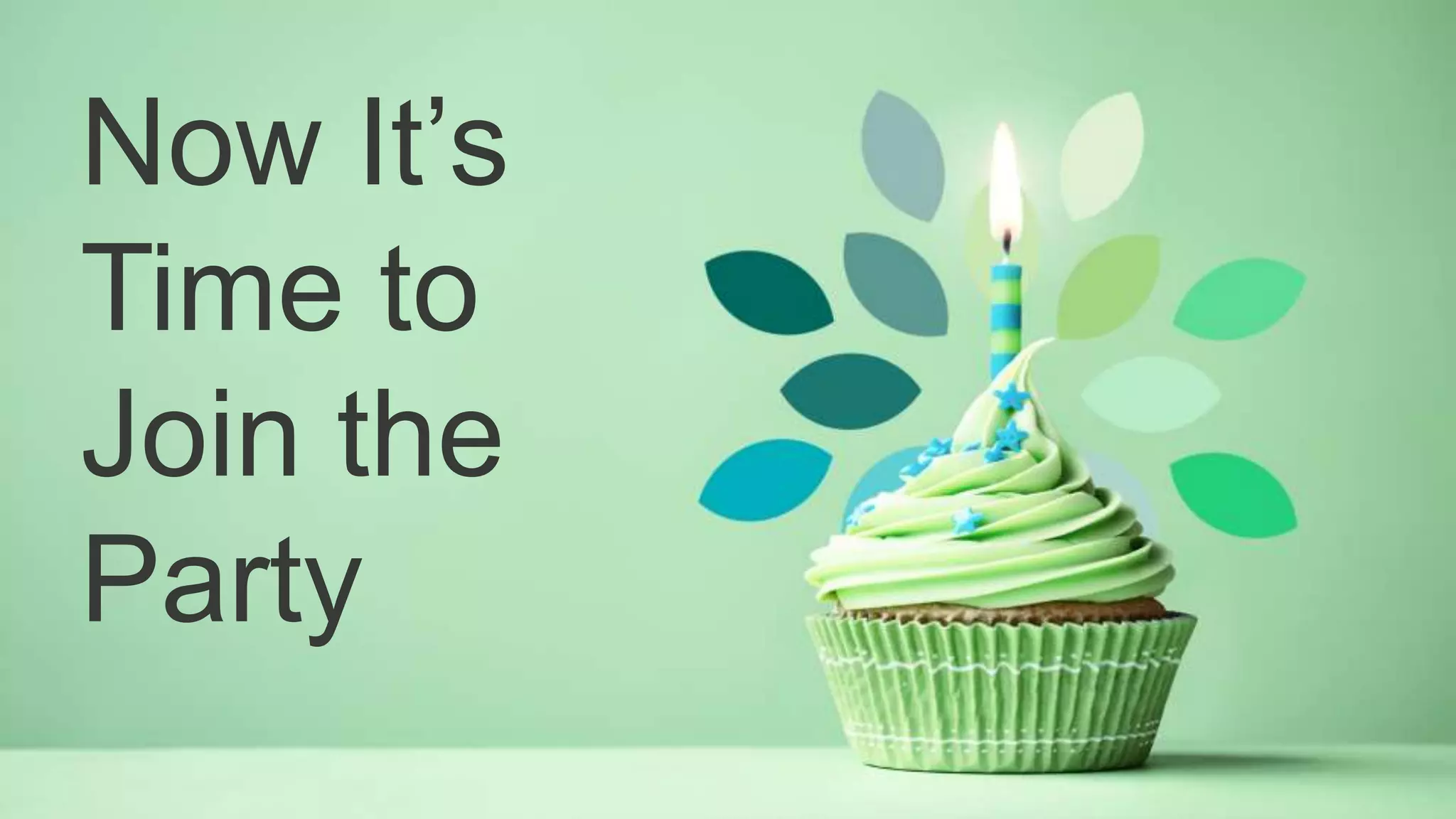 Now It’s
Time to
Join the
Party
 