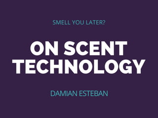Smell You Later? On Scent Technology