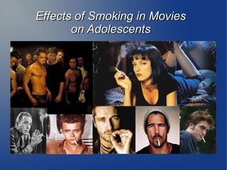 Effects of Smoking in MoviesEffects of Smoking in Movies
on Adolescentson Adolescents
 