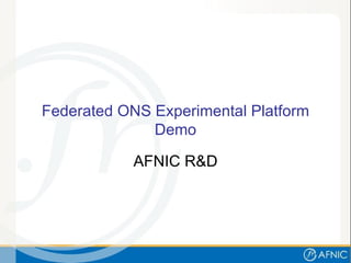 Federated ONS Experimental Platform Demo AFNIC R&D 