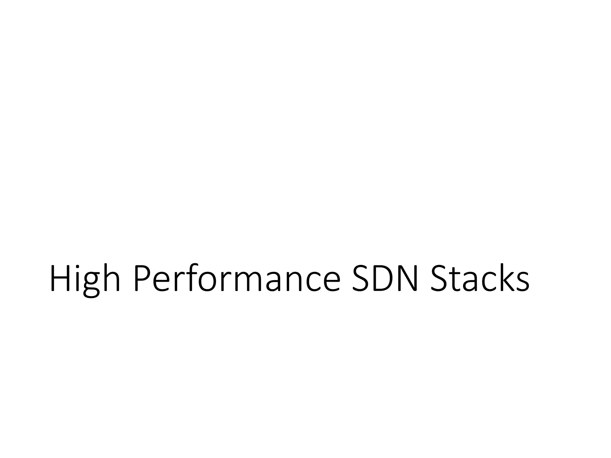 High Performance SDN Stacks
 