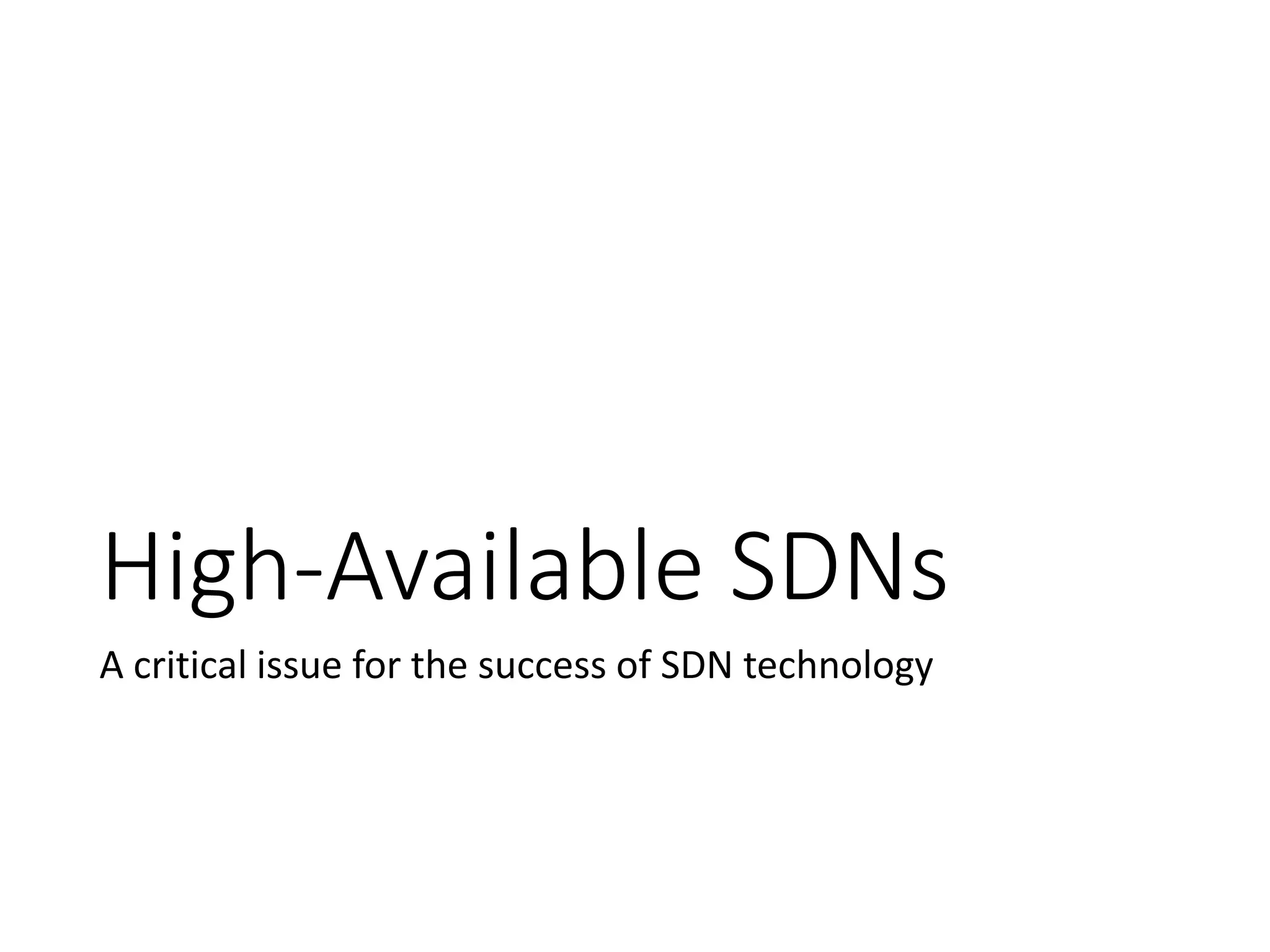 High-Available SDNs
A critical issue for the success of SDN technology
 