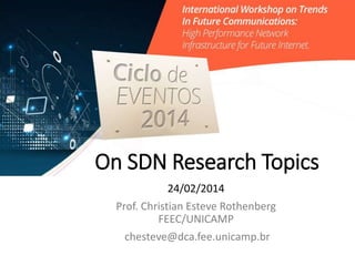 On SDN Research Topics
24/02/2014
Prof. Christian Esteve Rothenberg
FEEC/UNICAMP
chesteve@dca.fee.unicamp.br
 