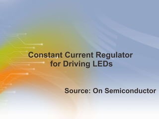 Constant Current Regulator  for Driving LEDs ,[object Object]
