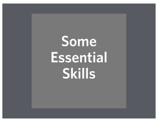 Some
Essential
Skills
 