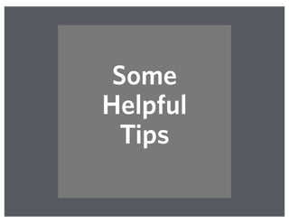 Some
Helpful
Tips
 