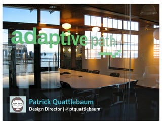 Patrick Quattlebaum
Design Director | @ptquattlebaum
 