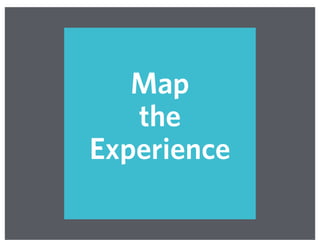 Map
the
Experience
 