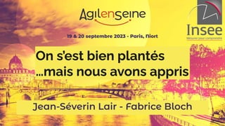 19 & 20 septembre 2023 - Paris, Niort
On s’est bien plantés
…mais nous avons appris
Jean-Séverin Lair - Fabrice Bloch
 