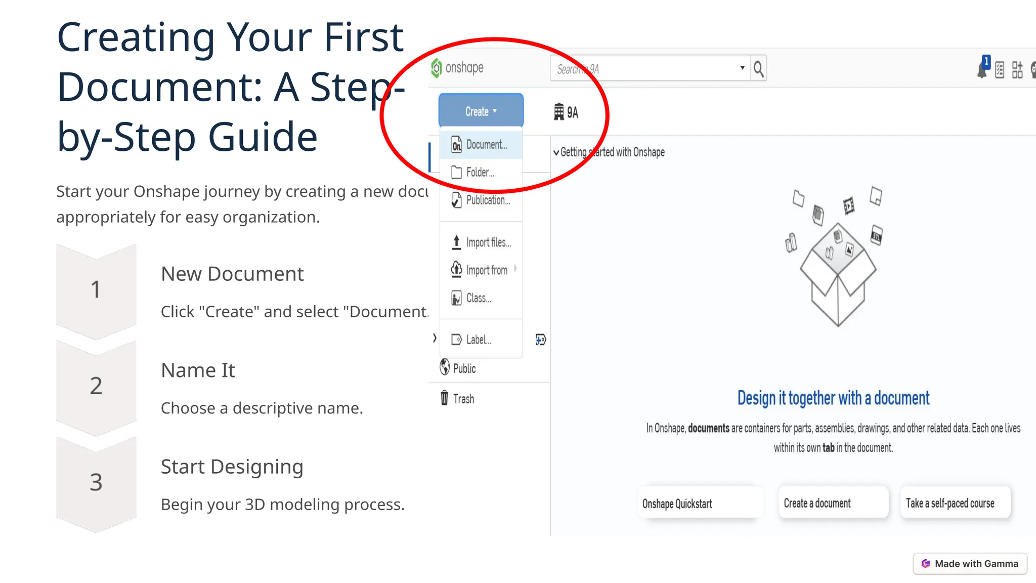 Creating Your First
Document: A Step-
by-Step Guide
Start your Onshape journey by creating a new document. Name it
appropriately for easy organization.
New Document
Click "Create" and select "Document."
Name It
Choose a descriptive name.
Start Designing
Begin your 3D modeling process.
 