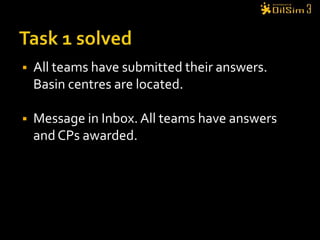 Task 1 solvedAll teams have submitted their answers. Basin centres are located.Message in Inbox. All teams have answers and CPs awarded.