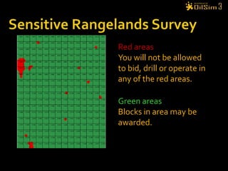 Sensitive Rangelands SurveyRed areasYou will not be allowed to bid, drill or operate in any of the red areas. Green areasBlocks in area may be awarded.