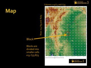 MapColumns  e.g C1, and  C54 Rows  e.g. R35 and  R163BlockBlocks are divided into smaller cellse g. C57,R73