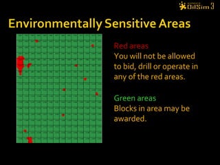 Red areas
You will not be allowed
to bid, drill or operate in
any of the red areas.
Green areas
Blocks in area may be
awarded.
 