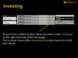 All your farm-in offers to other teams are shown under “Investing”
on the right-hand side of the homepage .
This is where a team offers investments to other teams for a % of
their blocks
 