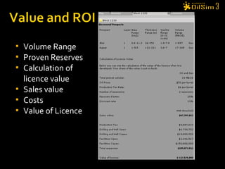  Volume Range
 Proven Reserves
 Calculation of
licence value
 Sales value
 Costs
 Value of Licence
 
