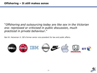 “Offshoring and outsourcing today are like sex in the Victorian
era: repressed or criticised in public discussion, much
pr...