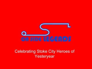 Celebrating Stoke City Heroes of Yesteryear 