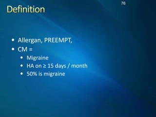 76




     Allergan,  PREEMPT,  
     CM  =    
          Migraine  
          HA  on                  
          50%  is...