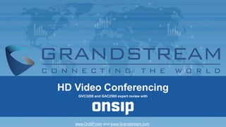 www.OnSIP.com and www.Grandstream.com
HD Video Conferencing
GVC3200 and GAC2500 expert review with
 
